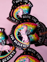 Have the Day You Deserve Sticker