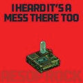 I Heard It's A Mess There Too [Vinyl] (ONLINE ORDER ONLY)