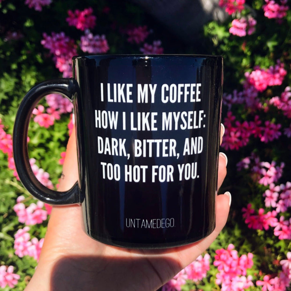 I Like My Coffee Like I Like Myself Dark Bitter And Too Hot For You Mug (Online Order Only)