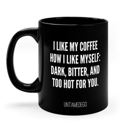 I Like My Coffee Like I Like Myself Dark Bitter And Too Hot For You Mug (Online Order Only)