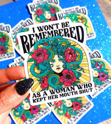 I Won't Be Remembered As A Woman Who Kept Her Mouth Shut Sticker