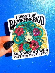 I Won't Be Remembered As A Woman Who Kept Her Mouth Shut Sticker