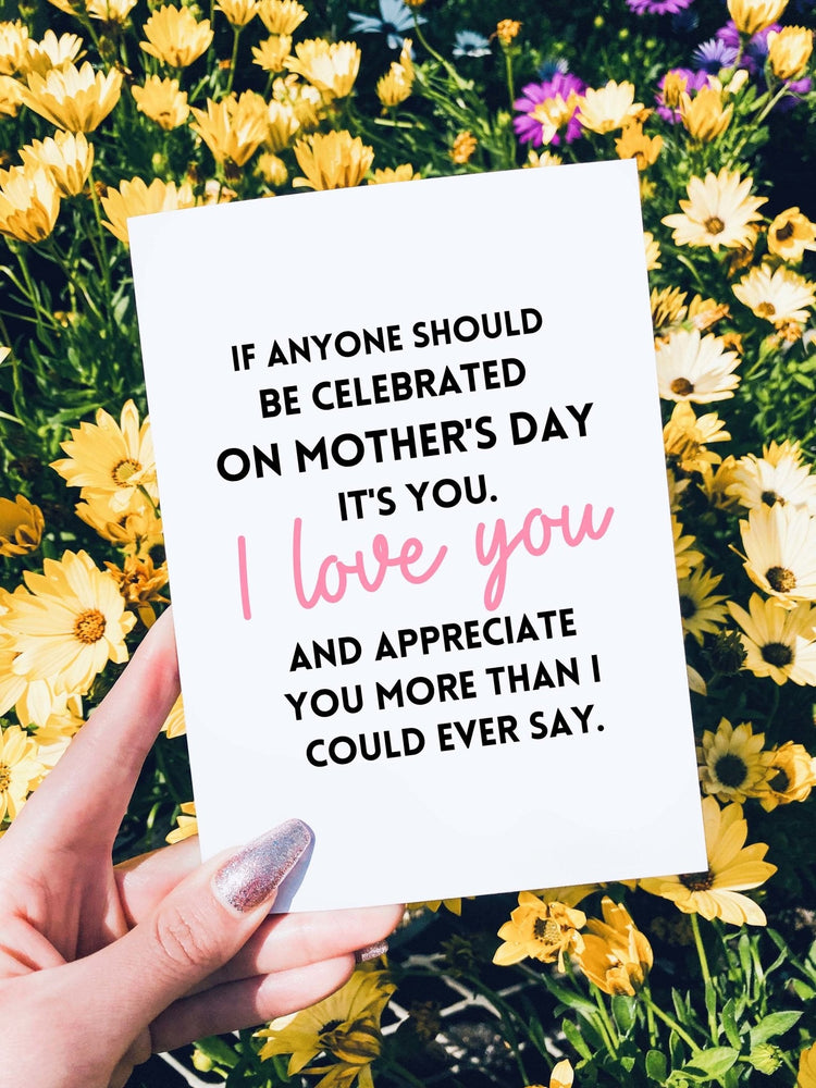 If Anyone Should Be Celebrated On Mother's Day It's You Card (Online Order Only)