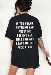 If You Heard Anything Bad About Me Believe All That Shit Tee (ONLINE ORDER ONLY)