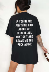 If You Heard Anything Bad About Me Believe All That Shit Tee (ONLINE ORDER ONLY)