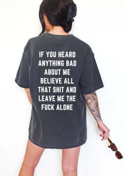 If You Heard Anything Bad About Me Believe All That Shit Tee (ONLINE ORDER ONLY)