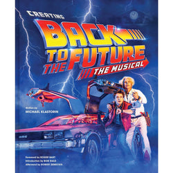 Creating Back to the Future: The Musical hardcover book by Michael Klastorin (ONLINE ORDER ONLY)