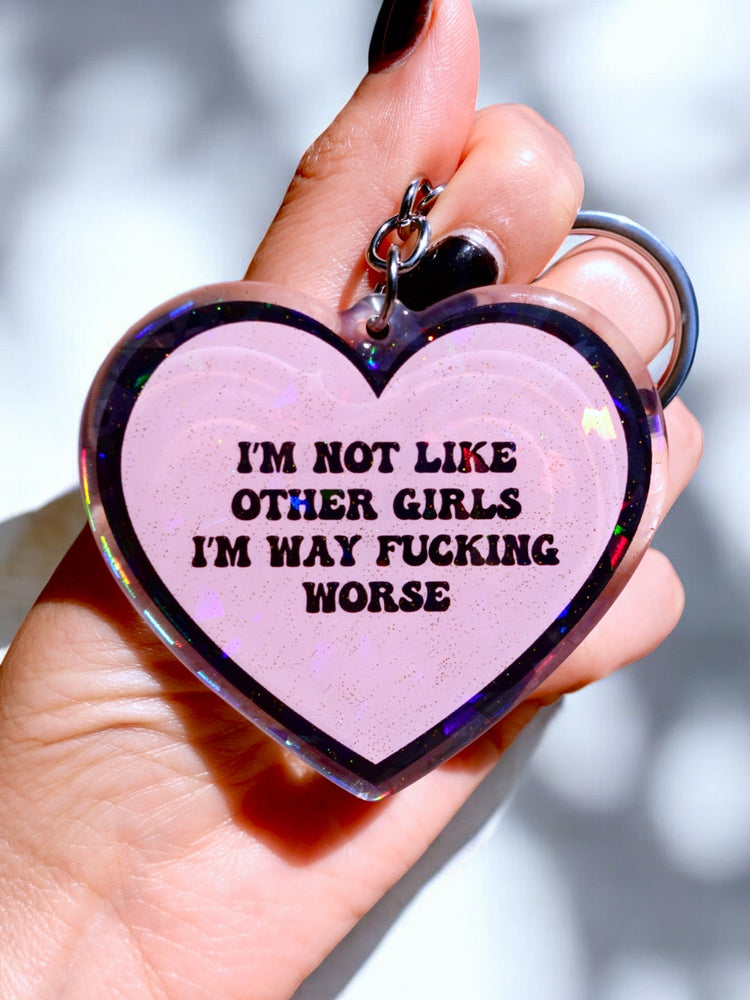 I'm Not Like Other Girls I'm Way Fucking Worse Holographic Heart Keychain (Online Order Only)