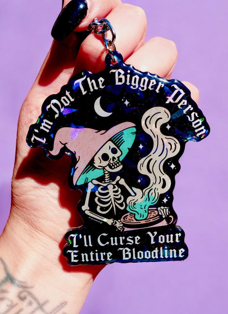 I'm Not The Bigger Person I'll Curse Your Entire Bloodline Keychain (Online Order Only)