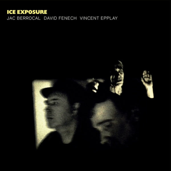 JAC BERROCAL/DAVID FENECH/VINCENT EPPLAY - Ice Exposure [Vinyl]