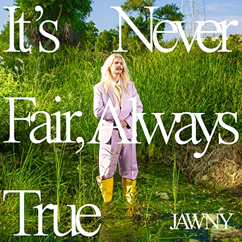 JAWNY - It's Never Fair, Always True [Translucent Green LP] [Vinyl]