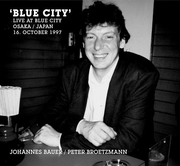 JOHANNES BAUER/PETER BROETZMANN - Blue City (Live At Blue City Osaka / Japan 16. October 1997) [CD] (ONLINE ORDER ONLY)