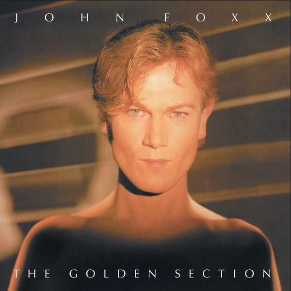 JOHN FOXX - The Golden Section [Vinyl] (ONLINE ORDER ONLY)