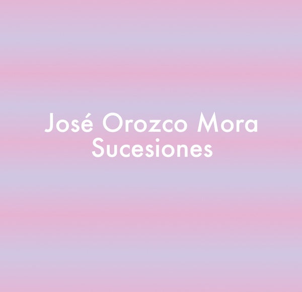 JOSE OROZCO MORA - SUCESIONES
