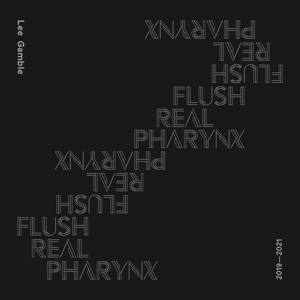 Lee Gamble - Flush Real Pharynx 2019 - 2021 [CD] (ONLINE ORDER ONLY)