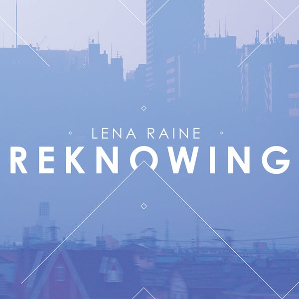 LENA RAINE - Reknowing [Vinyl]