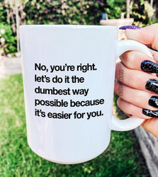 Let's Do It The Dumbest Way Possible 15oz Mug (Online Order Only)