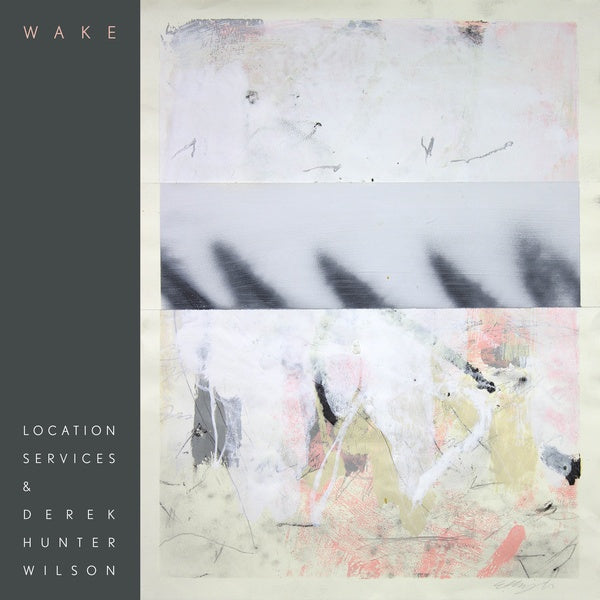 LOCATION SERVICES & DEREK HUNTER WILSON - Wake [Vinyl]