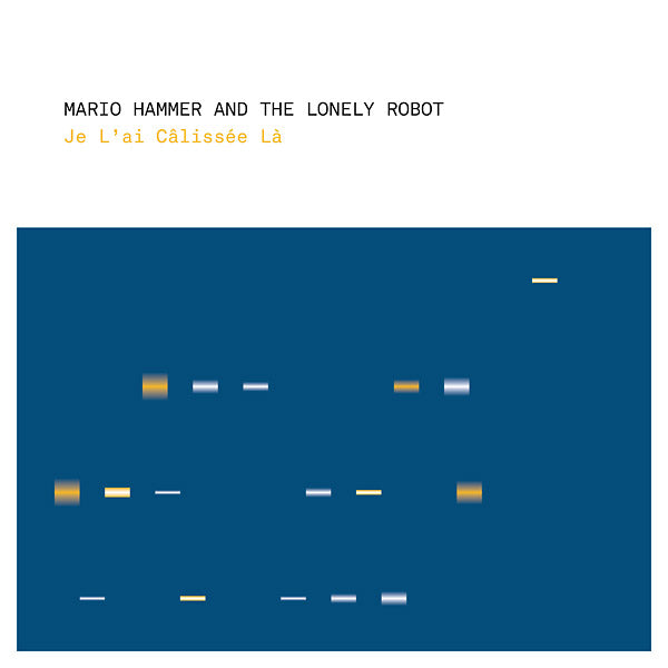 MARIO HAMMER AND THE LONELY ROBOT - Je L'ai Calissee La [CD] (ONLINE ORDER ONLY)