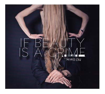 MI AND L'AU - If Beauty Is A Crime [CD] (ONLINE ORDER ONLY)