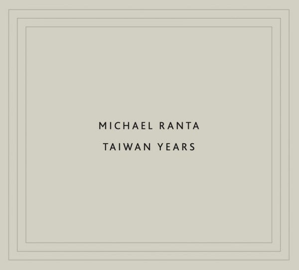 MICHAEL RANTA - Taiwan Years [CD] (ONLINE ORDER ONLY)