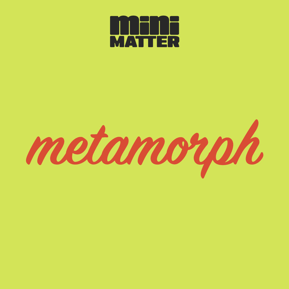 Mini Matter: Metamorph (ONLINE ORDER ONLY)