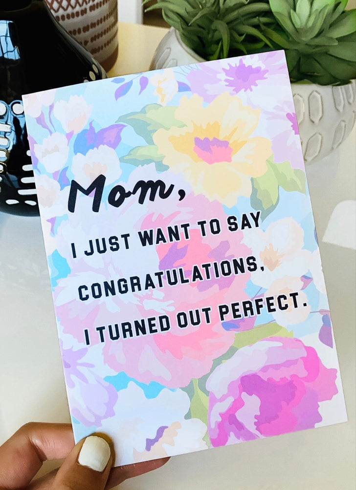 Mom I Just Want To Say Congratulations I turned out Perfect Funny Mother's Day Card (Online Order Only)