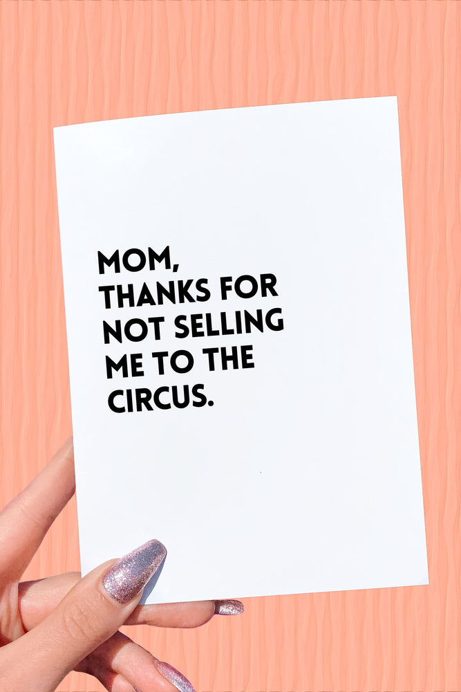 Mom Thanks For Not Selling Me To The Circus Mother's Day Card (Online Order Only)