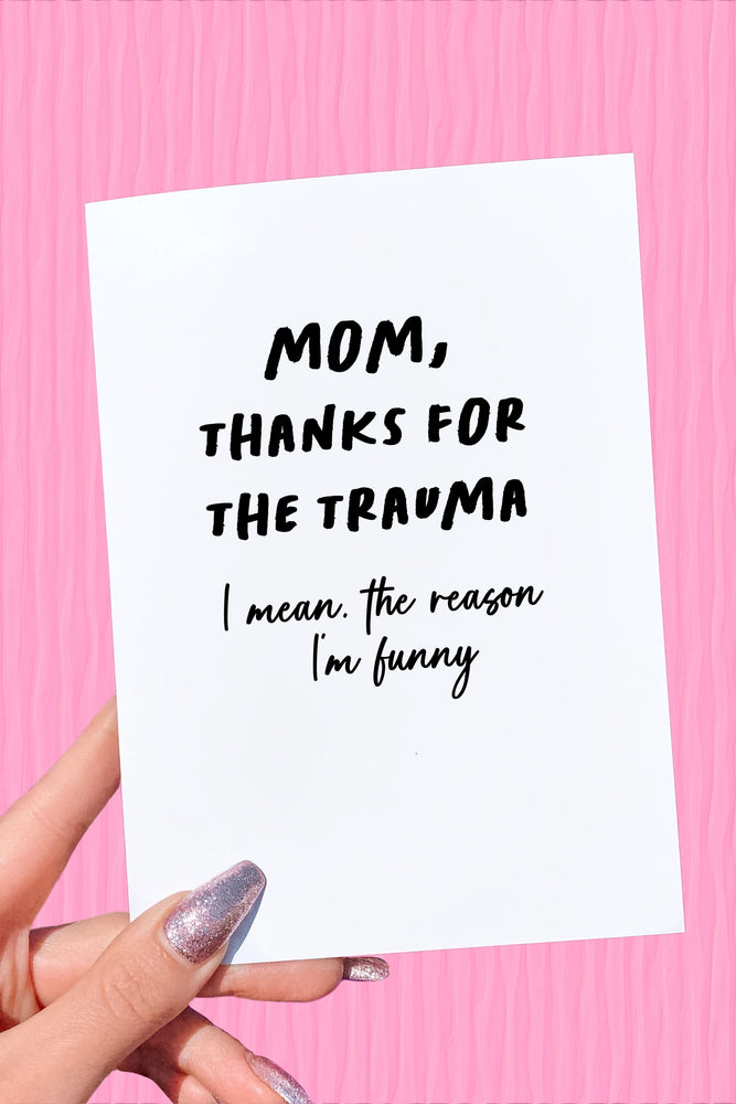 Mom Thanks For The Trauma Mother's Day Card (Online Order Only)