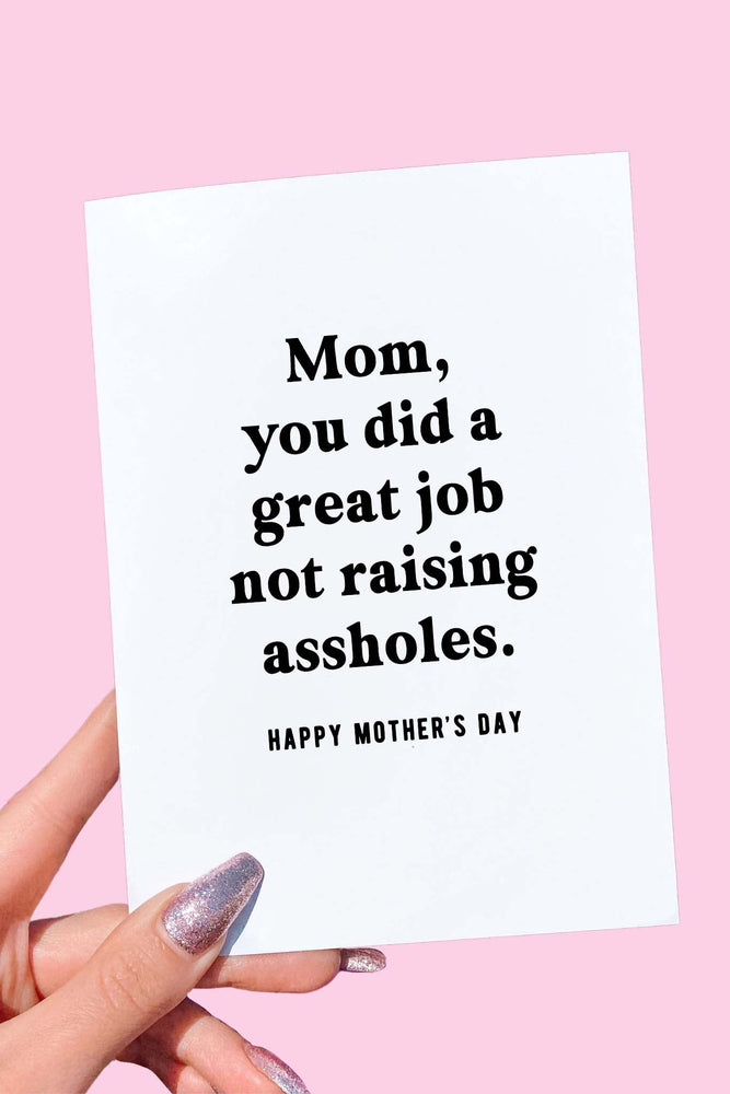 Mom You Did A Great Job Not Raising Assholes Mother's Day Card (Online Order Only)