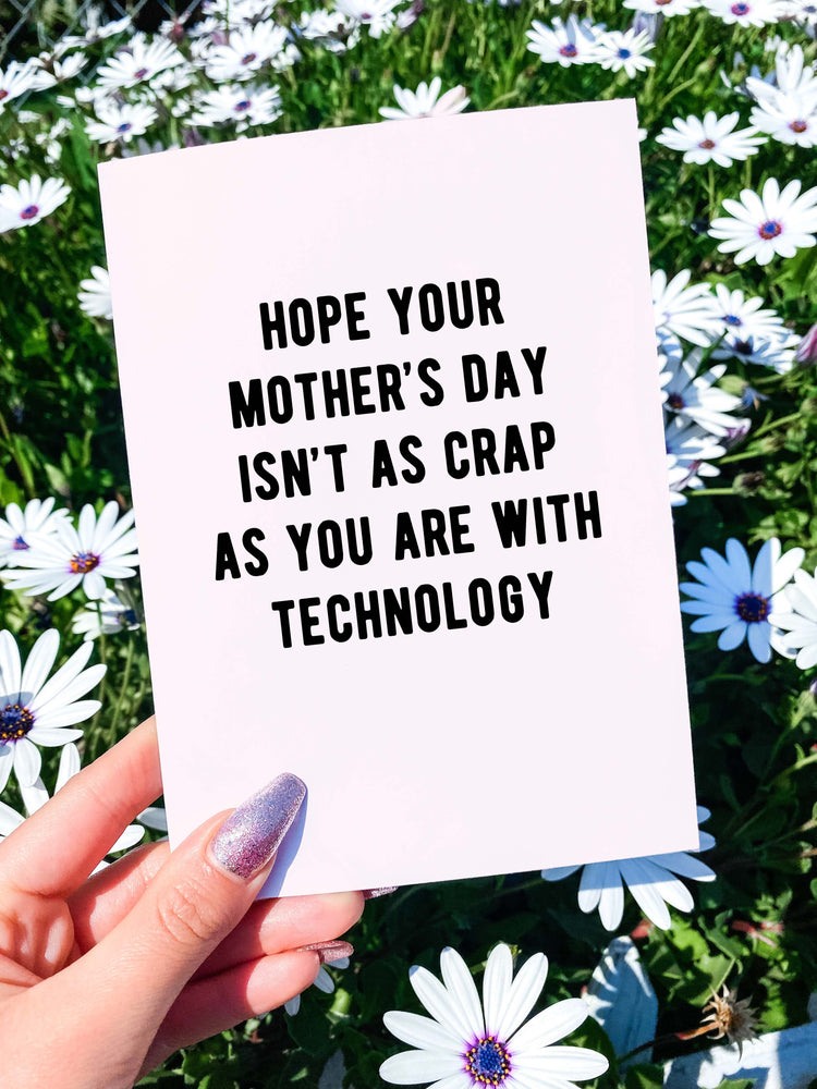Hope Your Mother's Day Isn't As Crap As You Are With Technology Mother's Day Card (Online Order Only)