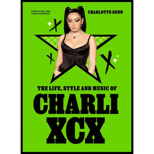 The Life, Style and Music of Charli XCX - Hardcover (ONLINE ORDER ONLY)