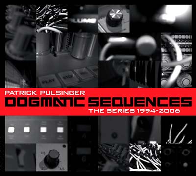 PATRICK PULSINGER - Dogmatic Sequences -- The Series 1994-2006 [CD] (ONLINE ORDER ONLY)