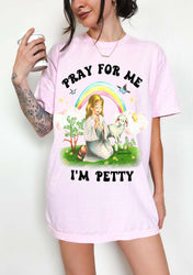 Pray For Me I'm Petty Rainbow Tee (ONLINE ORDER ONLY)
