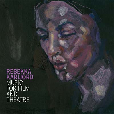 REBEKKA KARIJORD - Music for Film and Theatre [CD] (ONLINE ORDER ONLY)