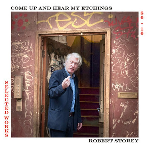 ROBERT STOREY - Come Up And Hear My Etchings: Selected Works 86-16 [Vinyl] (ONLINE ORDER ONLY)