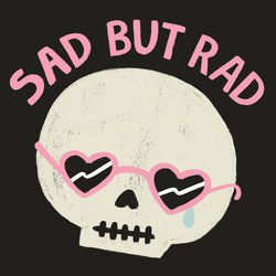 Sad But Rad' Shirt (ONLINE ORDER ONLY)