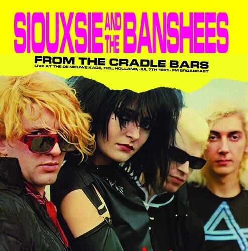 Siouxsie And The Banshees - From The Cradle Bars: Live At The De Nieuwe Kade, Tiel, Holland, Jul 7th 1981 - Fm Broadcast [Vinyl]