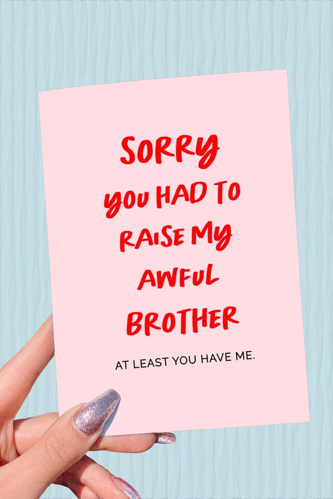 Sorry You Had To Raise My Awful Brother Mother's Day Card (Online Order Only)