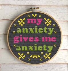 My Anxiety Gives Me Anxiety Cross Stitch Kit – Funny Floral Design (6”) (ONLINE ORDER ONLY)