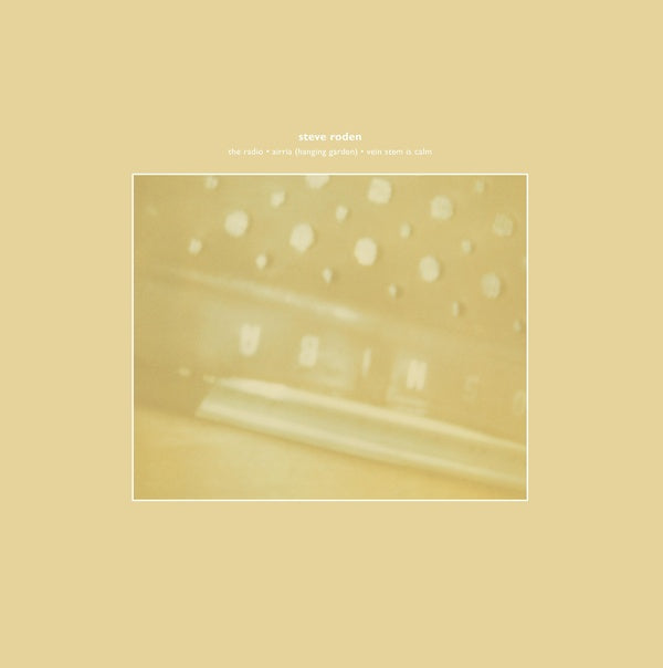 STEVE RODEN - The Radio/Airria (Hanging Garden)/Vein Stem Is Calm [Vinyl]