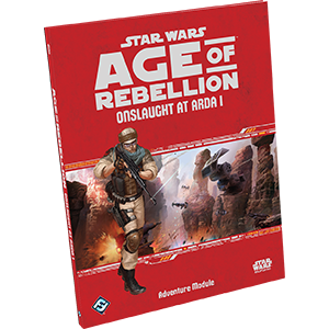 Star Wars: Age of Rebellion: Onslaught at Arda I (ONLINE ORDER ONLY)