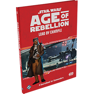 Star Wars: Age of Rebellion: Lead by Example (ONLINE ORDER ONLY)