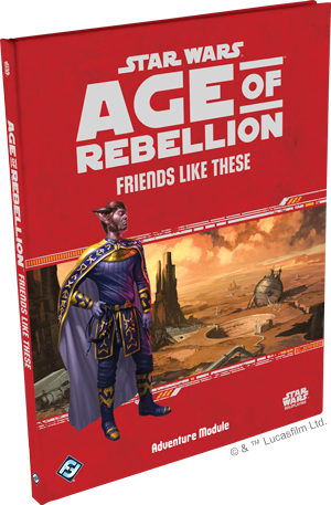 Star Wars: Age of Rebellion: Friends Like These (ONLINE ORDER ONLY)