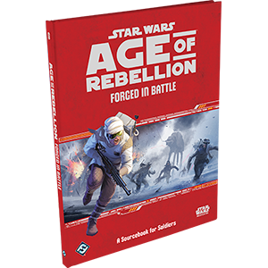 Star Wars: Age of Rebellion: Forged in Battle (ONLINE ORDER ONLY)
