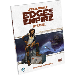 Star Wars: Edge of the Empire - Fly Casual (ONLINE ORDER ONLY)