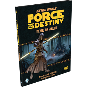 Star Wars: Force and Destiny: Nexus of Power (ONLINE ORDER ONLY)