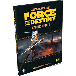 Star Wars: Force and Destiny: Knights of Fate (ONLINE ORDER ONLY)