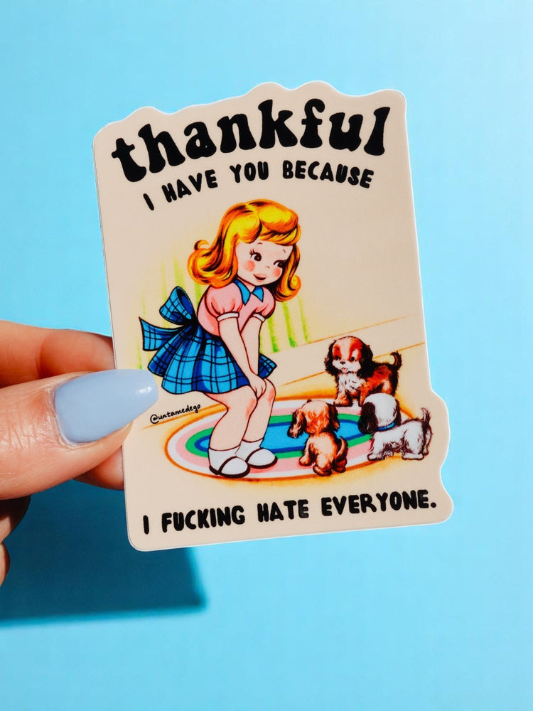 Thankful I Have You Because I Fucking Hate Everyone Sticker