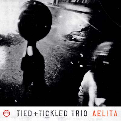 TIED & TICKLED TRIO - Aelita [CD] (ONLINE ORDER ONLY)